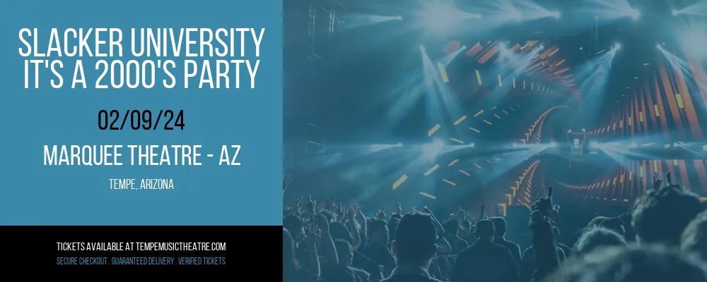 Slacker University - It's a 2000's Party at Marquee Theatre - AZ